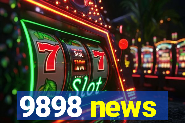 9898 news