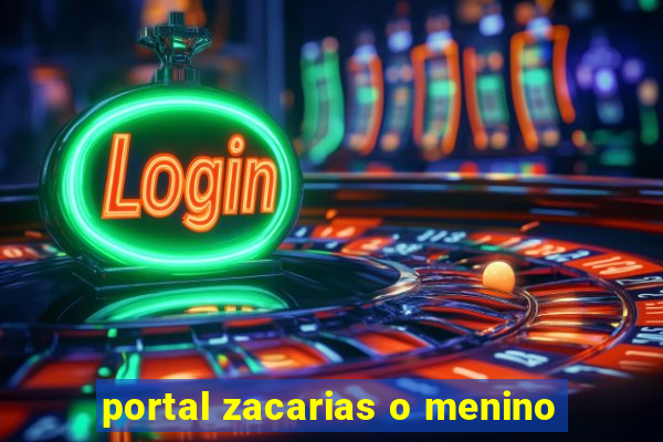 portal zacarias o menino