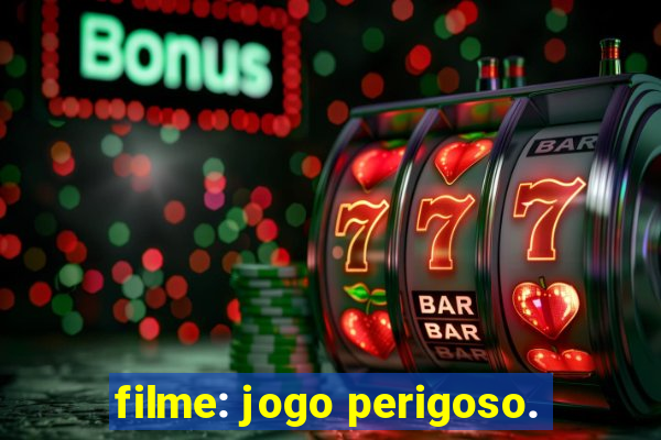 filme: jogo perigoso.