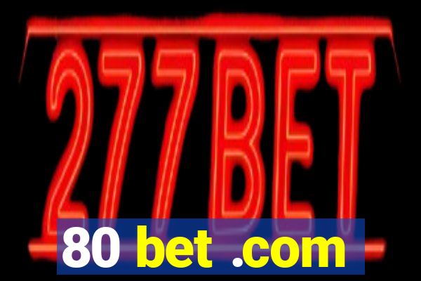 80 bet .com