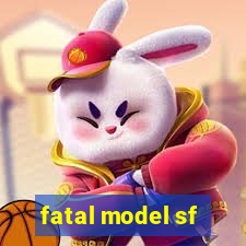 fatal model sf