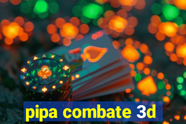 pipa combate 3d