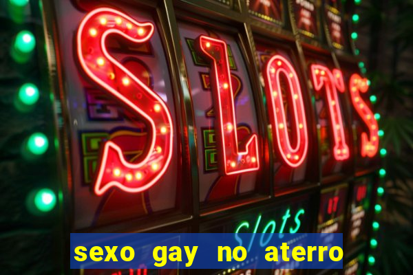 sexo gay no aterro do flamengo