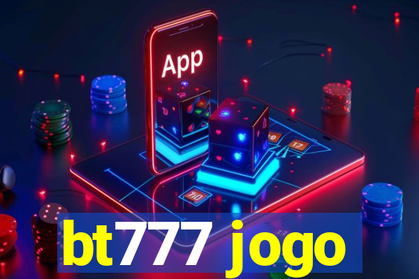 bt777 jogo