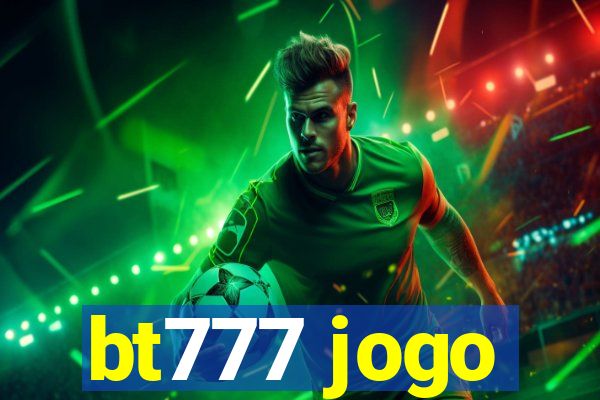 bt777 jogo