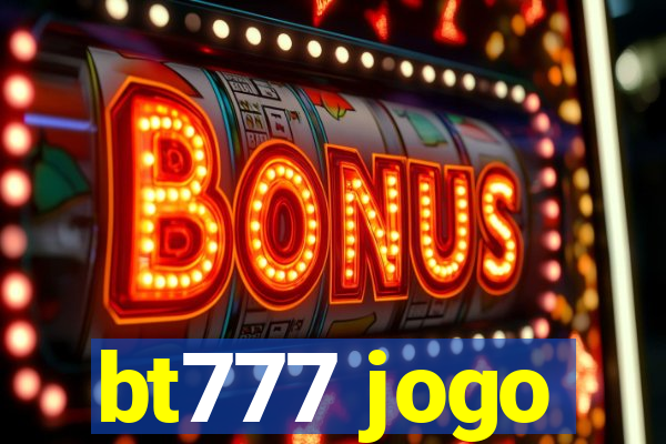 bt777 jogo