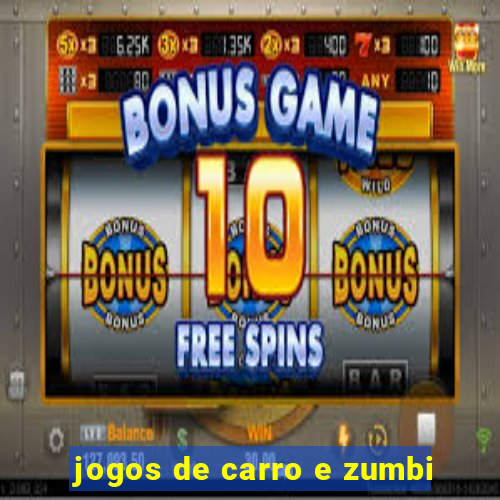 jogos de carro e zumbi