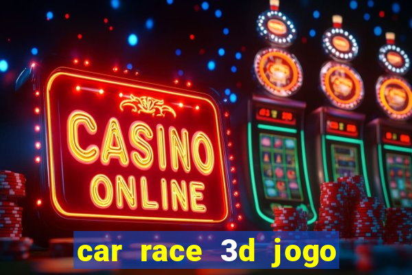 car race 3d jogo de carros