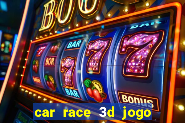 car race 3d jogo de carros