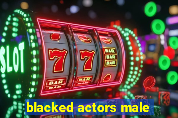 blacked actors male