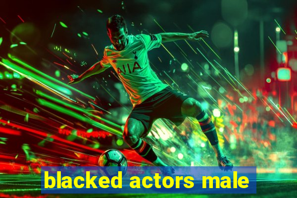 blacked actors male