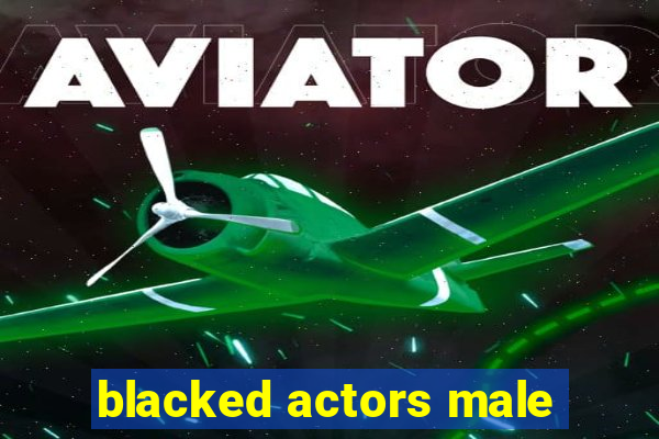 blacked actors male