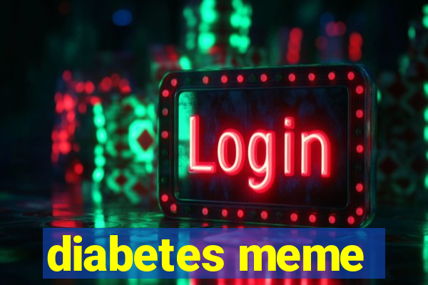 diabetes meme