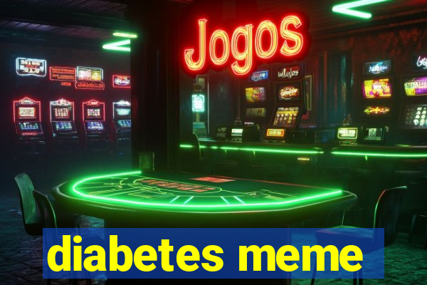 diabetes meme