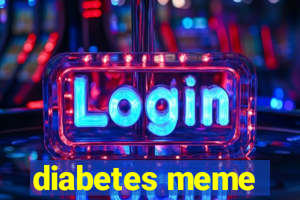 diabetes meme