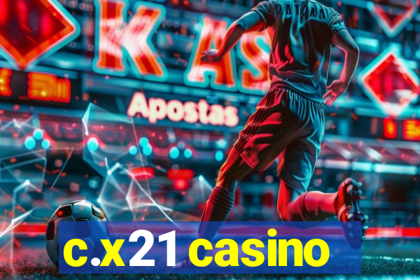 c.x21 casino