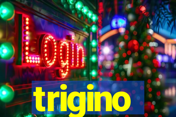 trigino