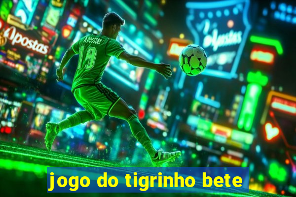 jogo do tigrinho bete