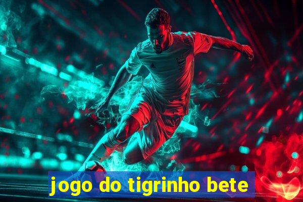 jogo do tigrinho bete