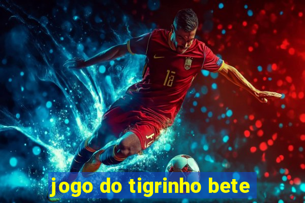 jogo do tigrinho bete