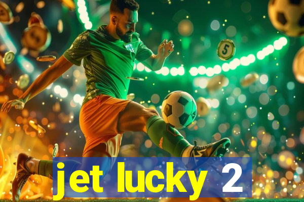 jet lucky 2