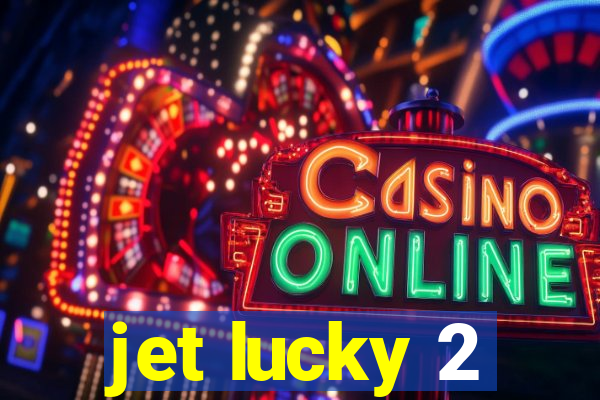 jet lucky 2