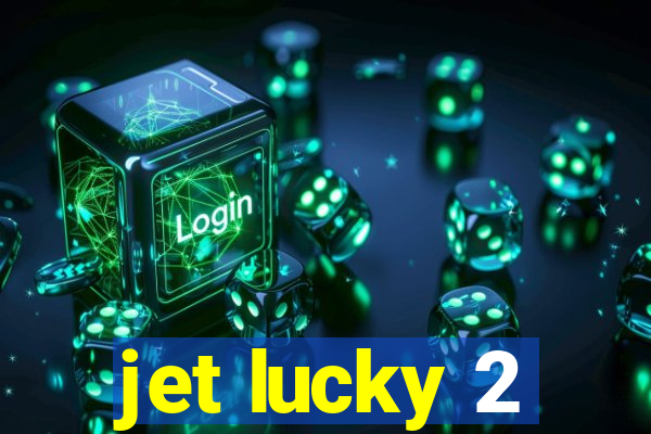 jet lucky 2