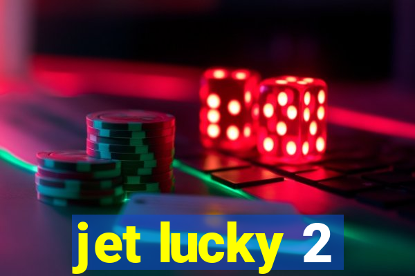 jet lucky 2