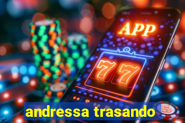 andressa trasando