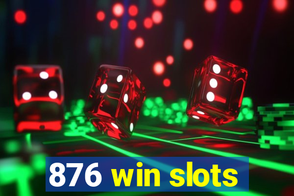 876 win slots