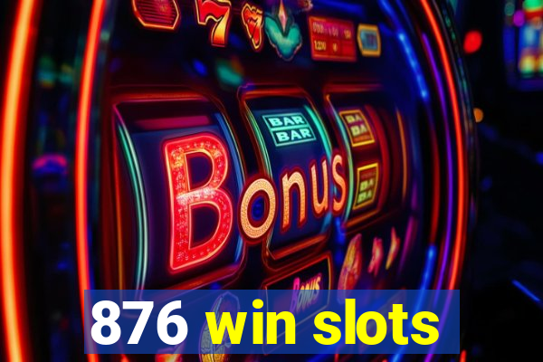 876 win slots