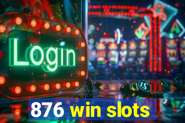 876 win slots