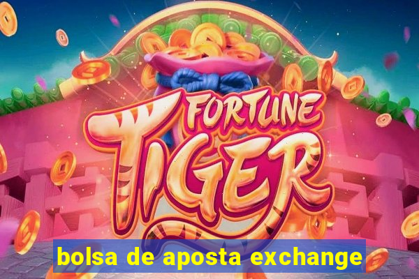 bolsa de aposta exchange