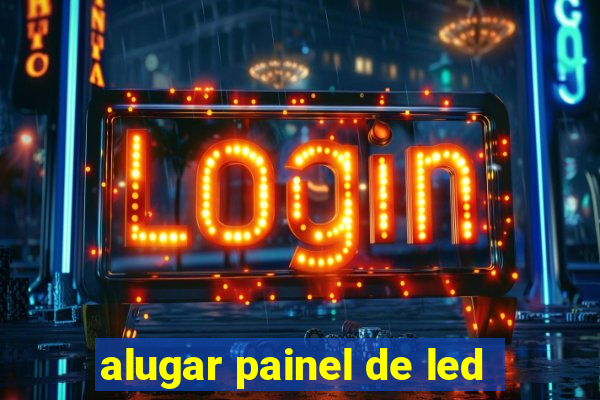 alugar painel de led