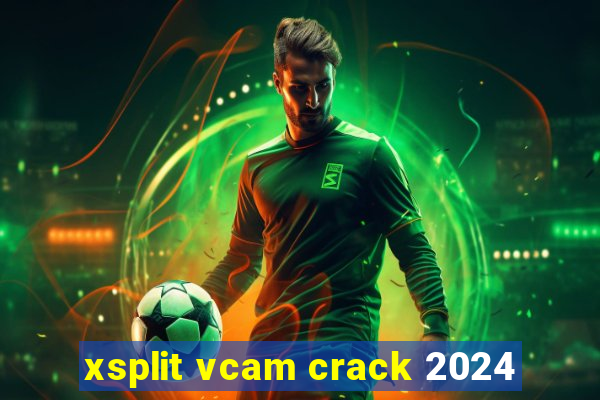 xsplit vcam crack 2024