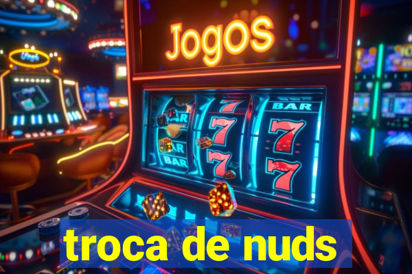 troca de nuds