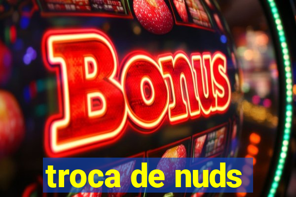 troca de nuds