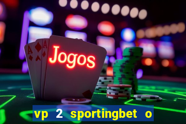 vp 2 sportingbet o que significa