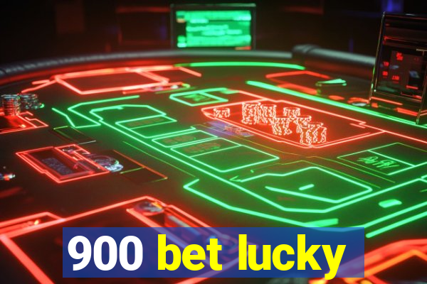 900 bet lucky