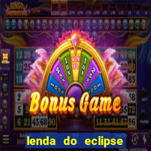 lenda do eclipse sol e lua