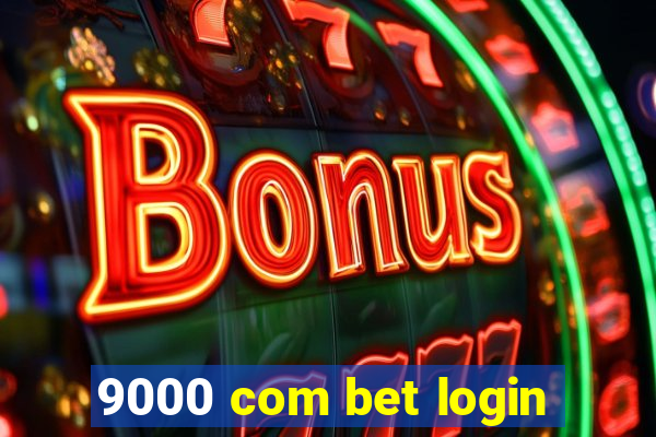 9000 com bet login