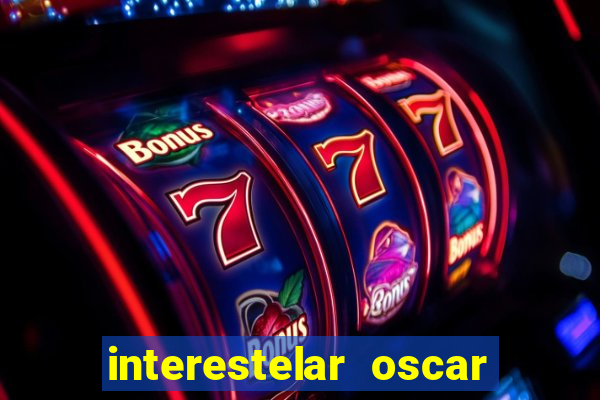 interestelar oscar interestelar quantos oscar