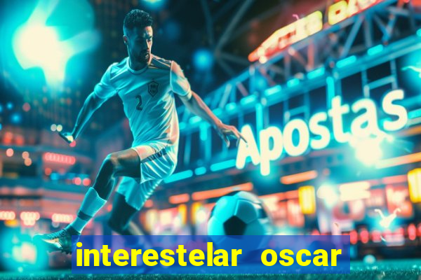 interestelar oscar interestelar quantos oscar