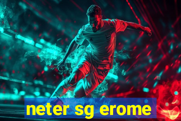 neter sg erome