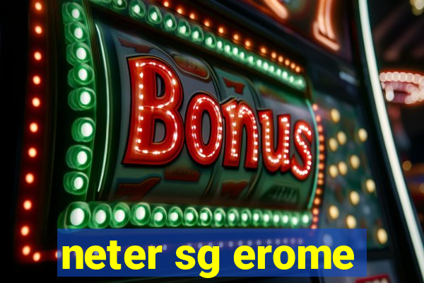 neter sg erome