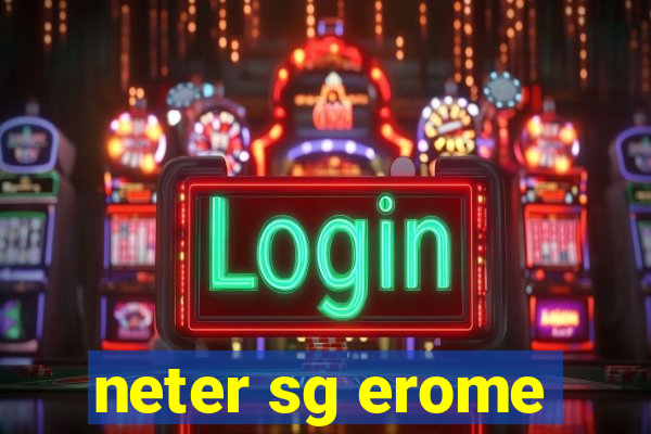 neter sg erome