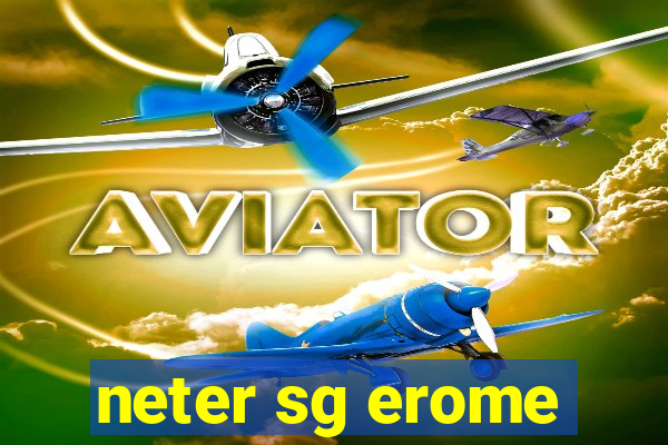 neter sg erome