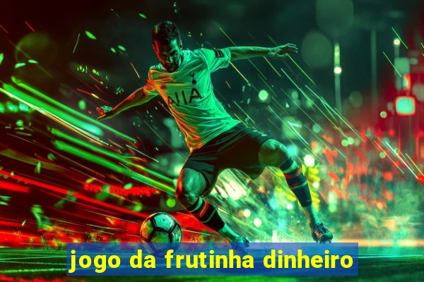 jogo da frutinha dinheiro