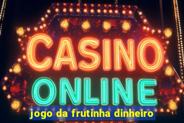 jogo da frutinha dinheiro