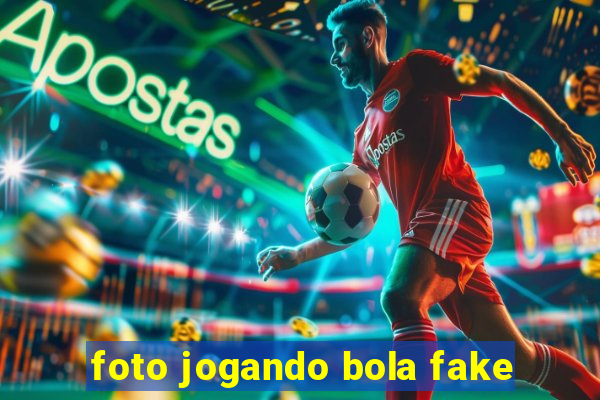 foto jogando bola fake